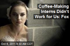 Coffee-Making Interns Didn&#39;t Work for Us: Fox