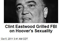 Clint Eastwood Grilled FBI on Hoover&#39;s Sexuality