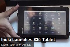 India Launches $35 Tablet