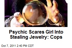 Psychic Scares Girl Into Stealing Jewelry: Cops