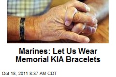 Marines: Let Us Wear Memorial KIA Bracelets