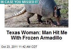 Texas Woman: Man Hit Me With Frozen Armadillo