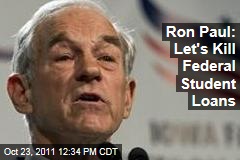 Ron Paul Student Loans: Federal Government Needs to get Out of Lending Business