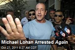 Michael Lohan Arrested Again