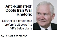 &lsquo;Anti-Rumsfeld&rsquo; Cools Iran War Rhetoric