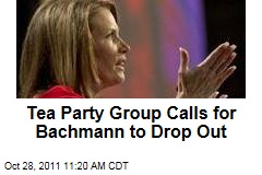 Tea Party Group to Michele Bachmann: Drop Out of Election 2012