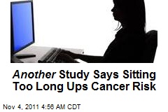Sitting Too Long Raises Cancer Risk: Study