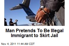 Man Pretends To Be Illegal Immigrant to Skirt Jail
