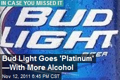 Bud Light Goes &#39;Platinum&#39; &mdash;With More Alcohol