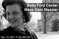 Betty Ford Center Mess Gets Messier