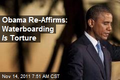 Obama Re-Affirms: Waterboarding Is Torture
