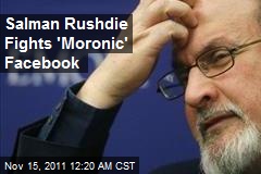 Salman Rushdie Fights &#39;Moronic&#39; Facebook for Site Takedown