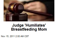 Judge &#39;Humiliates&#39; Breastfeeding Mom