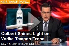 Colbert Shines Light on Vodka Tampon Trend