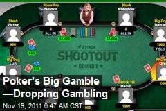Poker&#39;s Big Gamble &mdash;Dropping Gambling