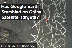 Has Google Earth Stumbled on China Satellite Targets?