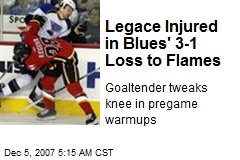 Legace Injured in Blues' 3-1 Loss to Flames
