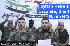 Syrian Rebels Escalate, Shell Baath HQ