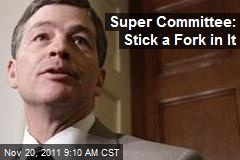 Super Committee: Stick a Fork in It