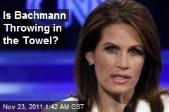 Is Bachmann Throwing in the Towel?