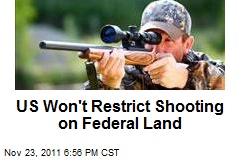 US Won&#39;t Restrict Shooting on Federal Land