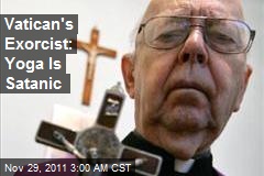 Vatican&#39;s Exorcist: Yoga Is Satanic