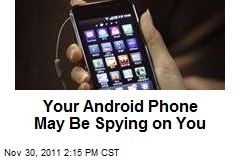 Your Android Phone May Be Spying on You