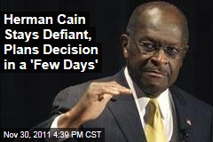 Herman Cain Blasts 'Character Assassination,' Will Decide in Days Whether to Drop Out