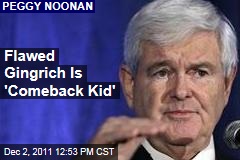 Flawed Newt Gingrich Is 'Comeback Kid': Peggy Noonan