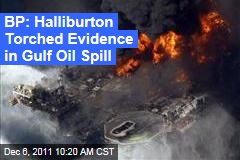 BP Accuses Halliburton of Destroying Deepwater Horizon Cement Evidence