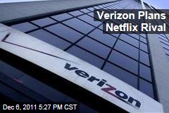 Verizon Plans Streaming Video Service; Would Rival Netflix