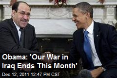 Obama: &#39;Our War in Iraq Ends This Month&#39;