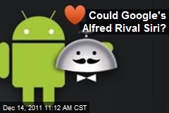 Could Google&#39;s Alfred Rival Siri?