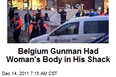 Belgium Gunman Had Woman&#39;s Body in His Shack