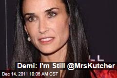 Demi Moore: I'm Still @MrsKutcher on Twitter
