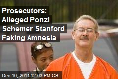 Prosecutors: Alleged Ponzi Schemer Stanford Faking Amnesia