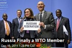 Russia Finally a WTO Member
