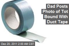 Dad Posts Pic of Tot Bound With Duct Tape