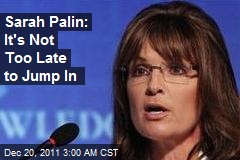 Sarah Palin: It&#39;s Not Too Late to Jump In