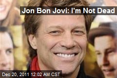Jon Bon Jovi: I&#39;m Not Dead