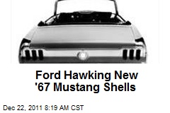 Ford Hawking New &#39;67 Mustang Shells