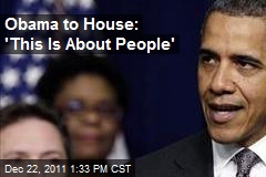 Obama to House: &#39;This Is About People&#39;