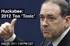 Mike Huckabee: 2012 Election Too 'Toxic'