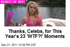Thanks, Celebs, for This Year&#39;s 23 &#39;WTF?!&#39; Moments