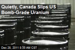 Quietly, Canada Slips US Bomb-Grade Uranium