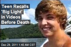 Teen Recalls &#39;Big Light&#39; in Videos Before Death