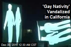&#39;Gay Nativity&#39; Vandalized in Calif.