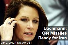 Michelle Bachmann: Put Missiles on Alert Against Iran Nuclear Weapons Program