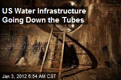 US Water Infrastructure Going Down the Tubes