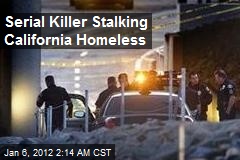 Serial Killer Stalking Calif. Homeless